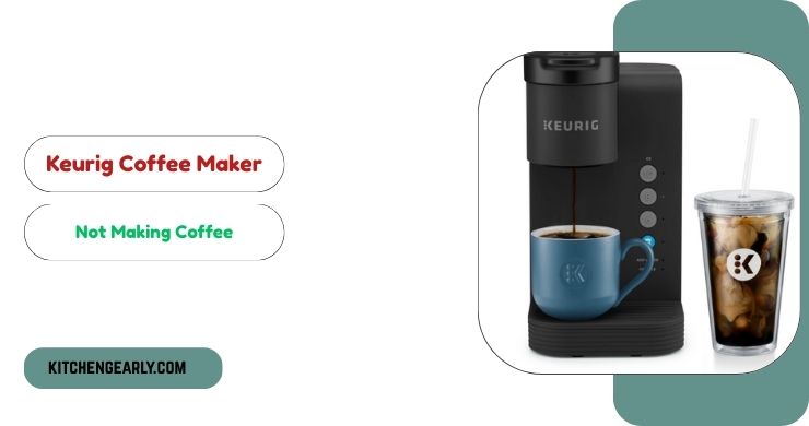 Keurig Coffee Maker Not Making Coffee