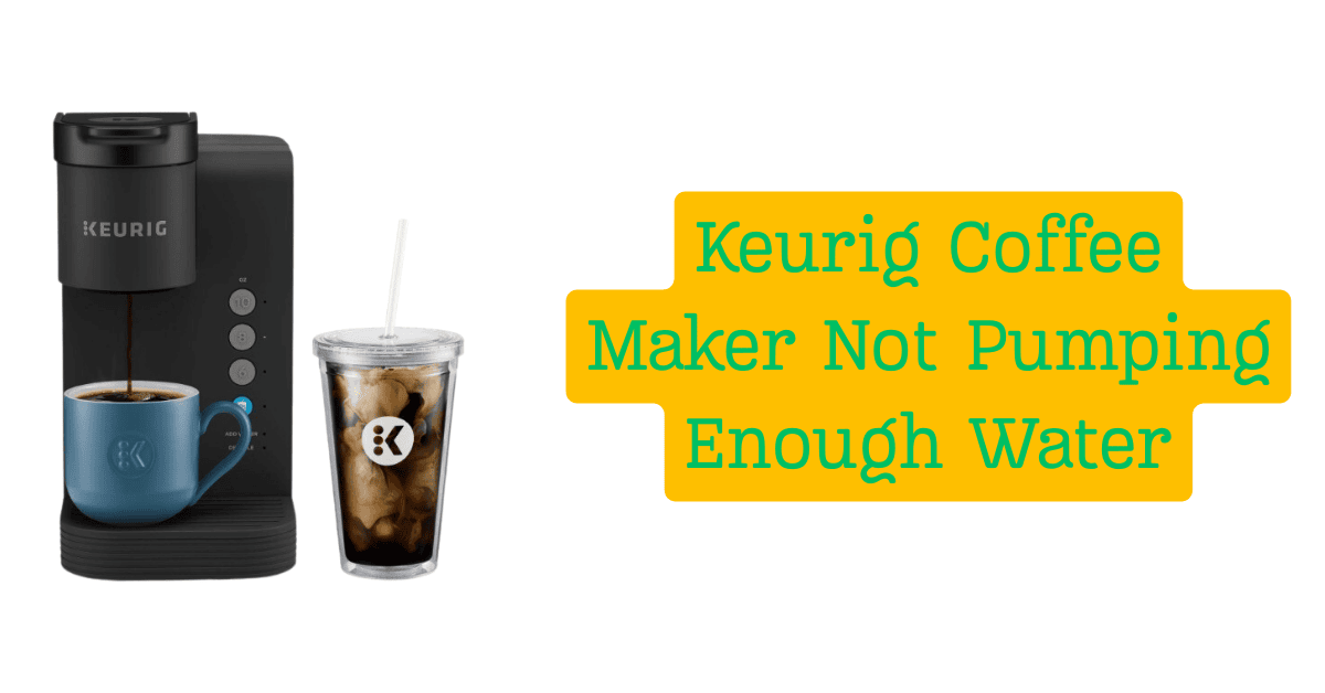 Keurig Coffee Maker Not Pumping Enough Water