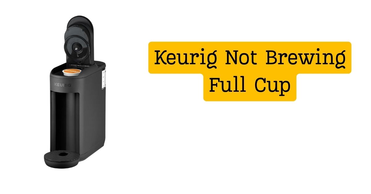 Keurig Not Brewing Full Cup