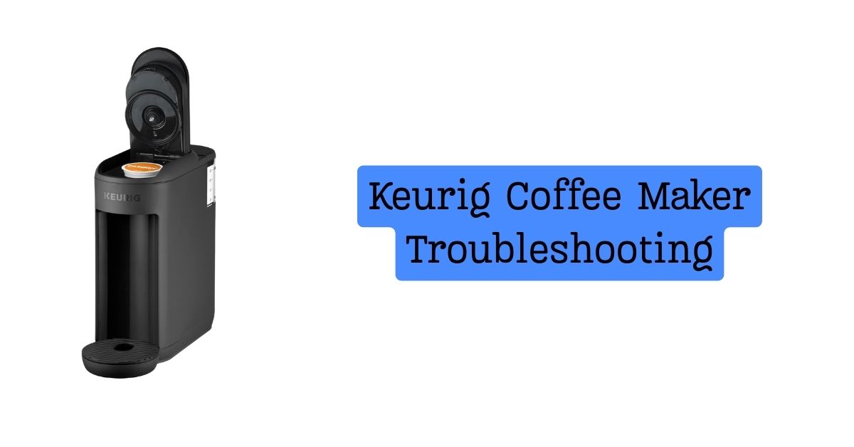 Keurig Coffee Maker Troubleshooting