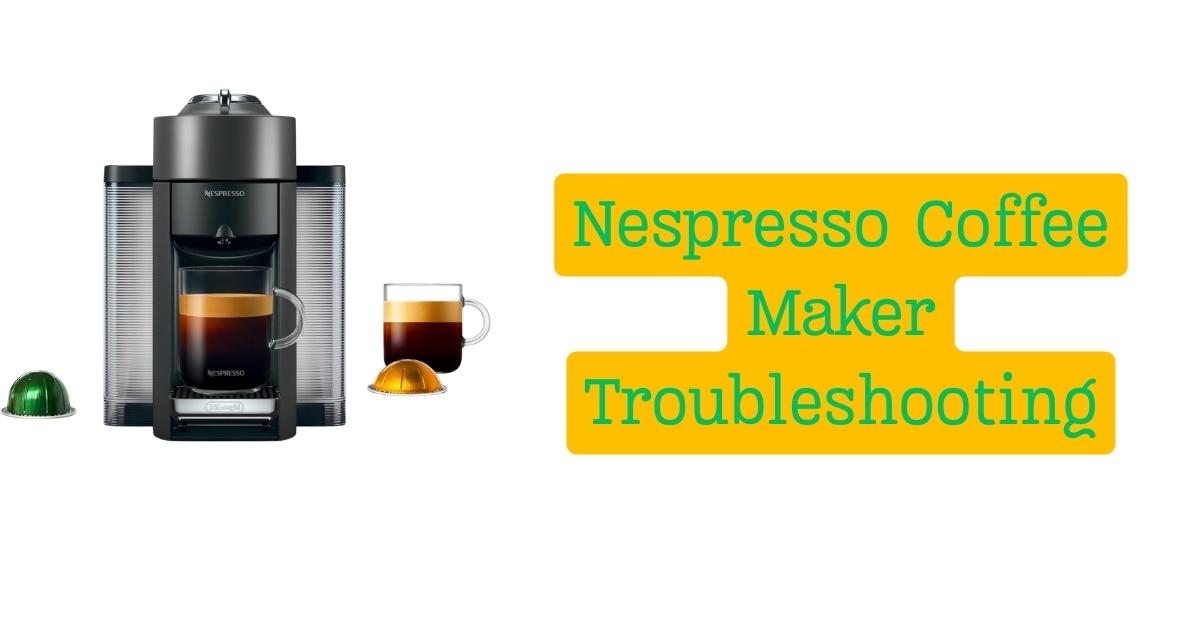 Nespresso Coffee Maker Troubleshooting